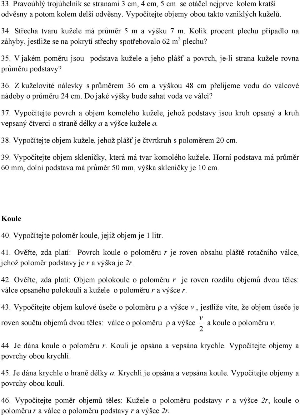 V jakém poměru jsou podstava kužele a jeho plášť a povrch, je-li strana kužele rovna průměru podstavy? 36.