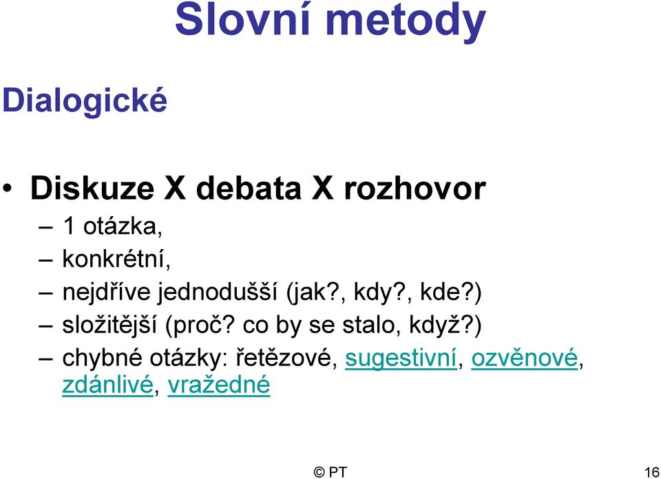 ) sloţitější (proč? co by se stalo, kdyţ?