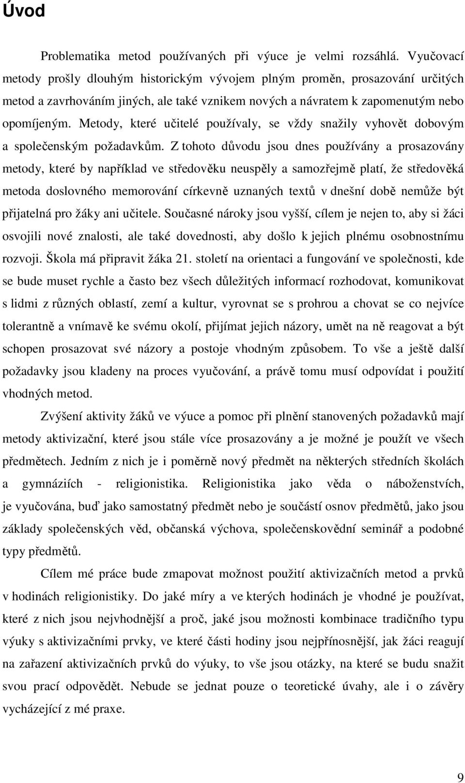 Metody, které učitelé používaly, se vždy snažily vyhovět dobovým a společenským požadavkům.