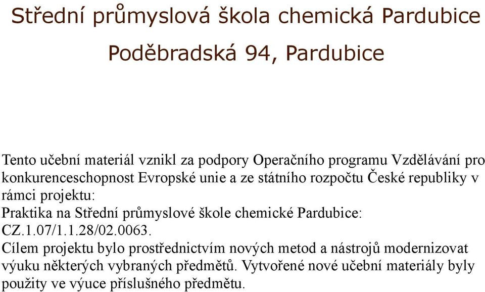na Střední průmyslové škole chemické Pardubice: CZ.1.07/1.1.28/02.0063.