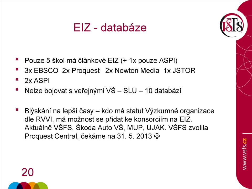 lepší časy kdo má statut Výzkumné organizace dle RVVI, má možnost se přidat ke konsorciím