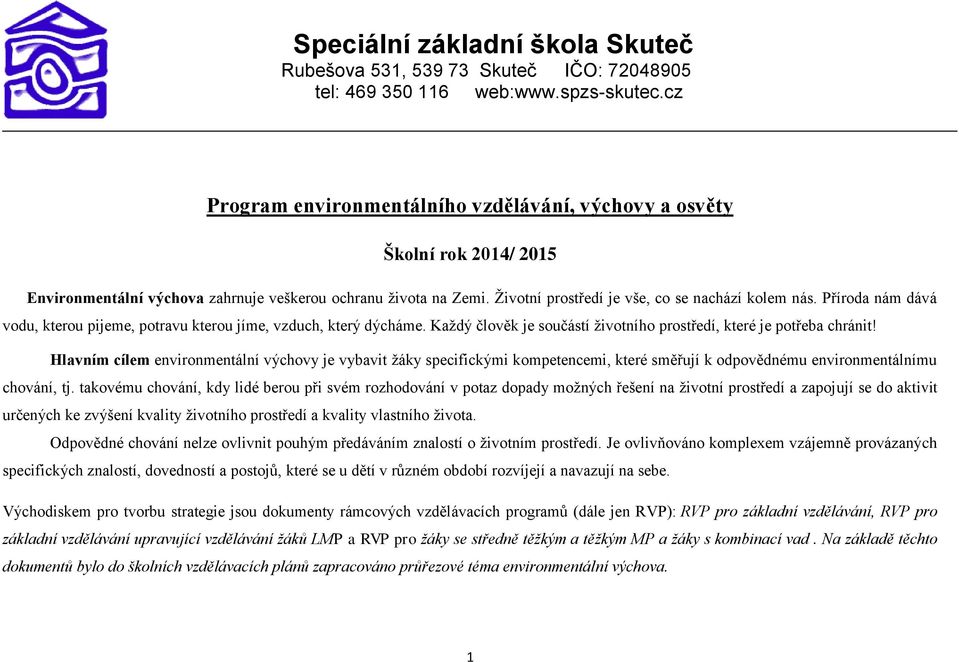 Příroda nám dává vodu, kterou pijeme, potravu kterou jíme, vzduch, který dýcháme. Každý člověk je součástí životního prostředí, které je potřeba chránit!