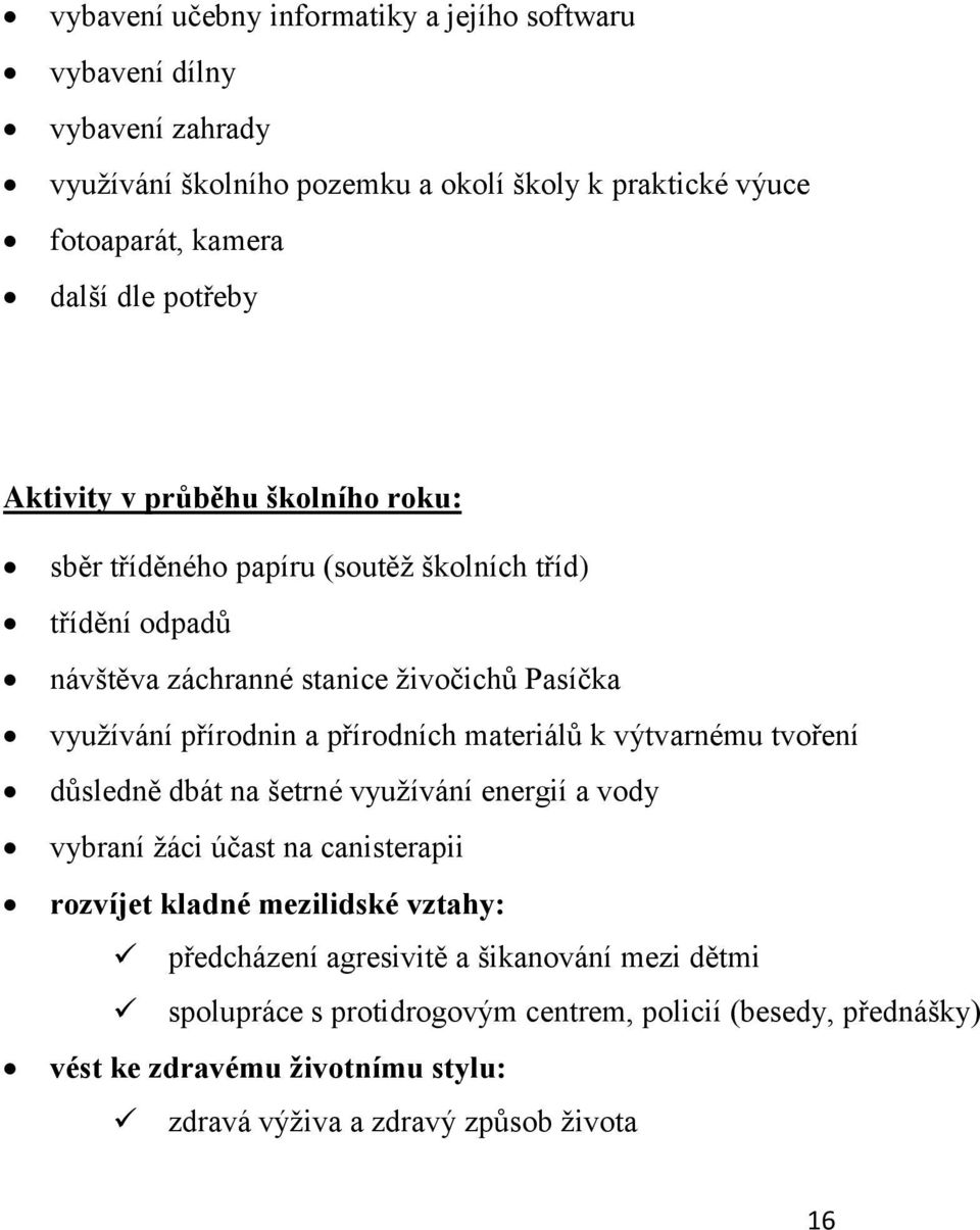 přírodních materiálů k výtvarnému tvoření důsledně dbát na šetrné využívání energií a vody vybraní žáci účast na canisterapii rozvíjet kladné mezilidské vztahy: