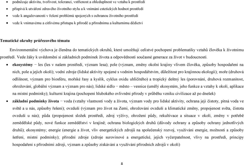 je členěna do tematických okruhů, které umožňují celistvé pochopení problematiky vztahů člověka k životnímu prostředí.