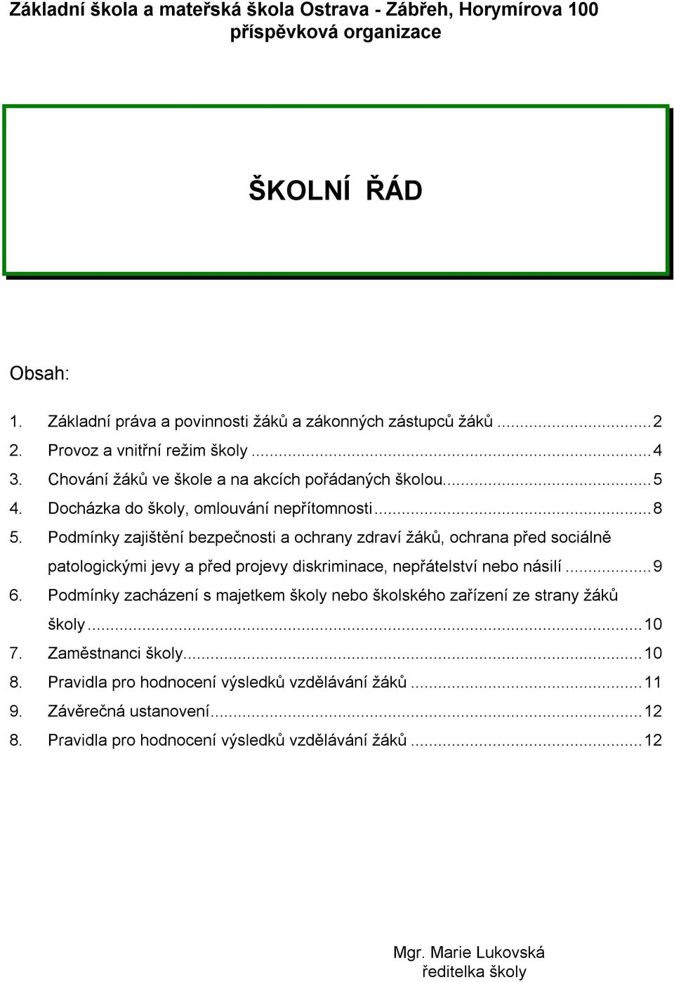 Podmínky zajištění bezpečnosti a ochrany zdraví žáků, ochrana před sociálně patologickými jevy a před projevy diskriminace, nepřátelství nebo násilí... 9 6.