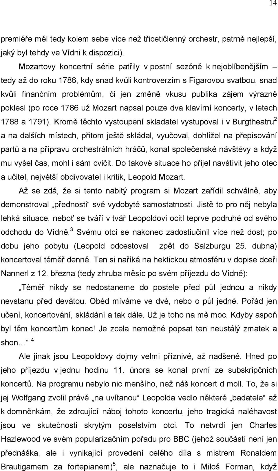 zájem výrazně poklesl (po roce 1786 už Mozart napsal pouze dva klavírní koncerty, v letech 1788 a 1791).