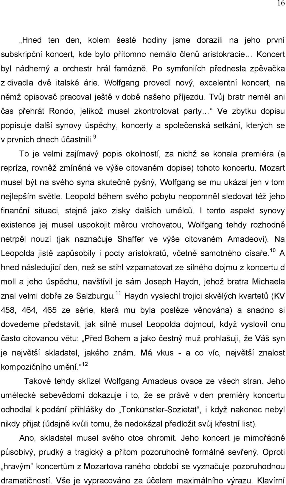 Tvůj bratr neměl ani čas přehrát Rondo, jelikož musel zkontrolovat party Ve zbytku dopisu popisuje další synovy úspěchy, koncerty a společenská setkání, kterých se v prvních dnech účastnili.