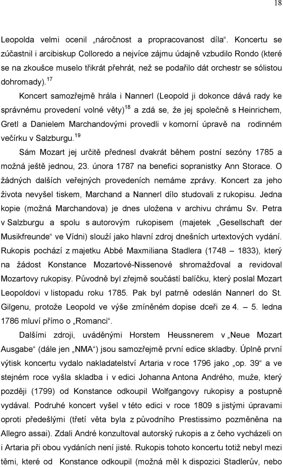 17 Koncert samozřejmě hrála i Nannerl (Leopold ji dokonce dává rady ke správnému provedení volné věty) 18 a zdá se, že jej společně s Heinrichem, Gretl a Danielem Marchandovými provedli v komorní