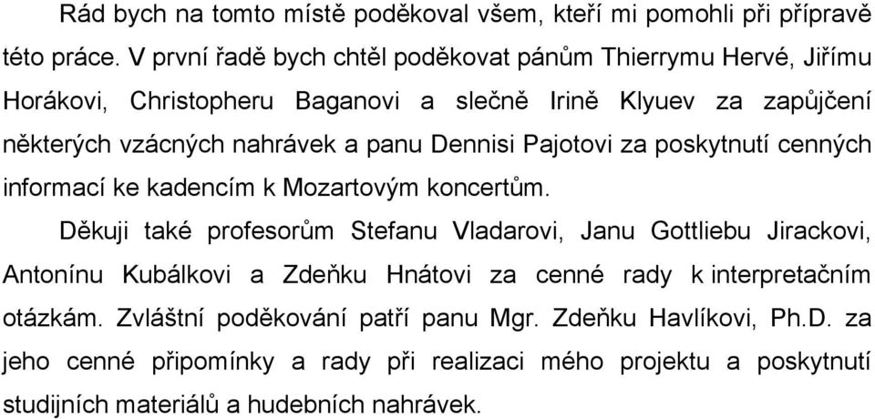 panu Dennisi Pajotovi za poskytnutí cenných informací ke kadencím k Mozartovým koncertům.