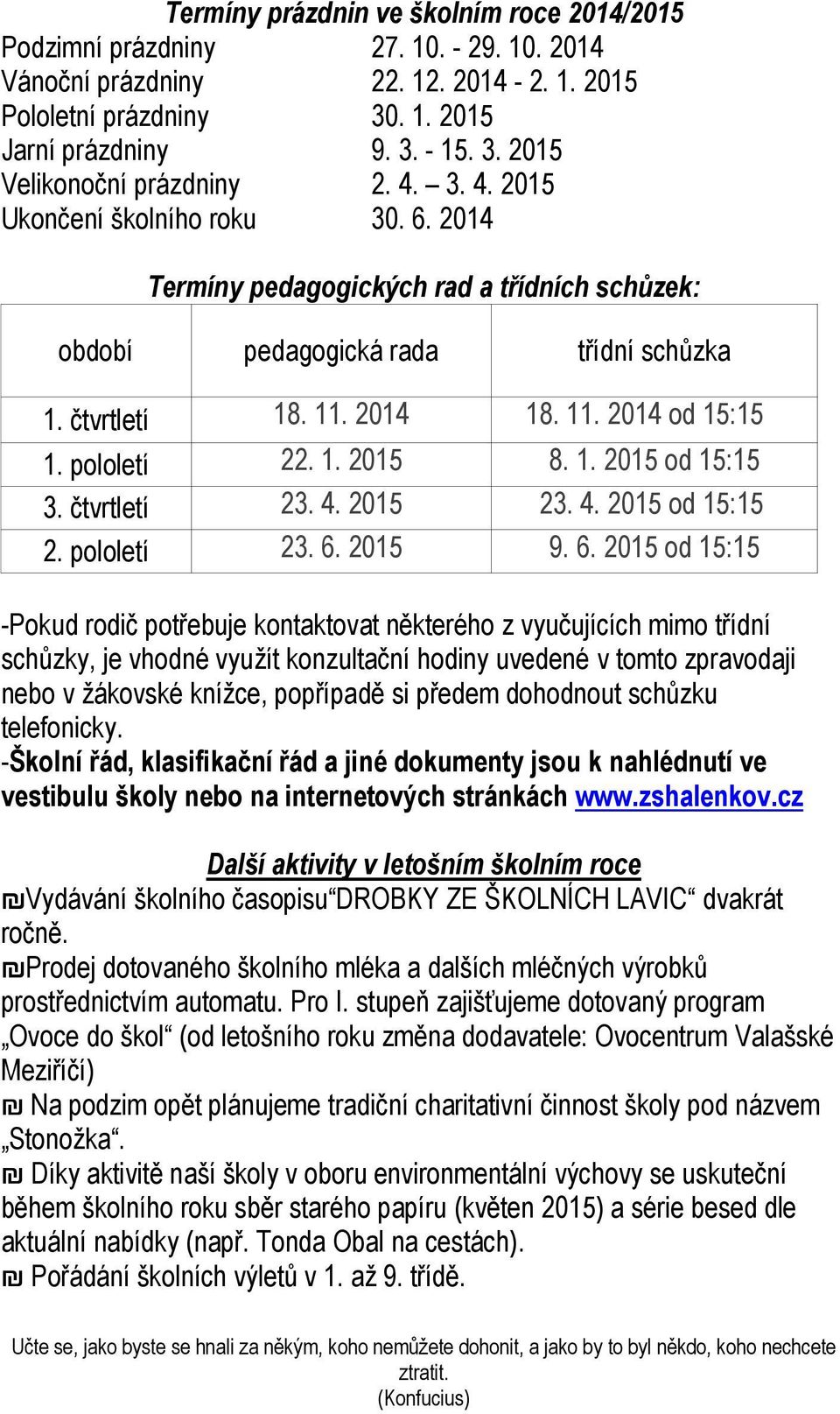 1. 2015 od 15:15 3. čtvrtletí 23. 4. 2015 23. 4. 2015 od 15:15 2. pololetí 23. 6.