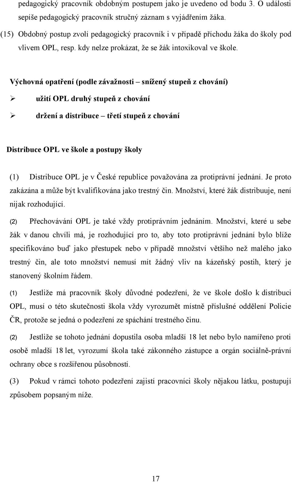 Výchovná opatření (podle závažnosti snížený stupeň z chování) užití OPL druhý stupeň z chování držení a distribuce třetí stupeň z chování Distribuce OPL ve škole a postupy školy (1) Distribuce OPL je