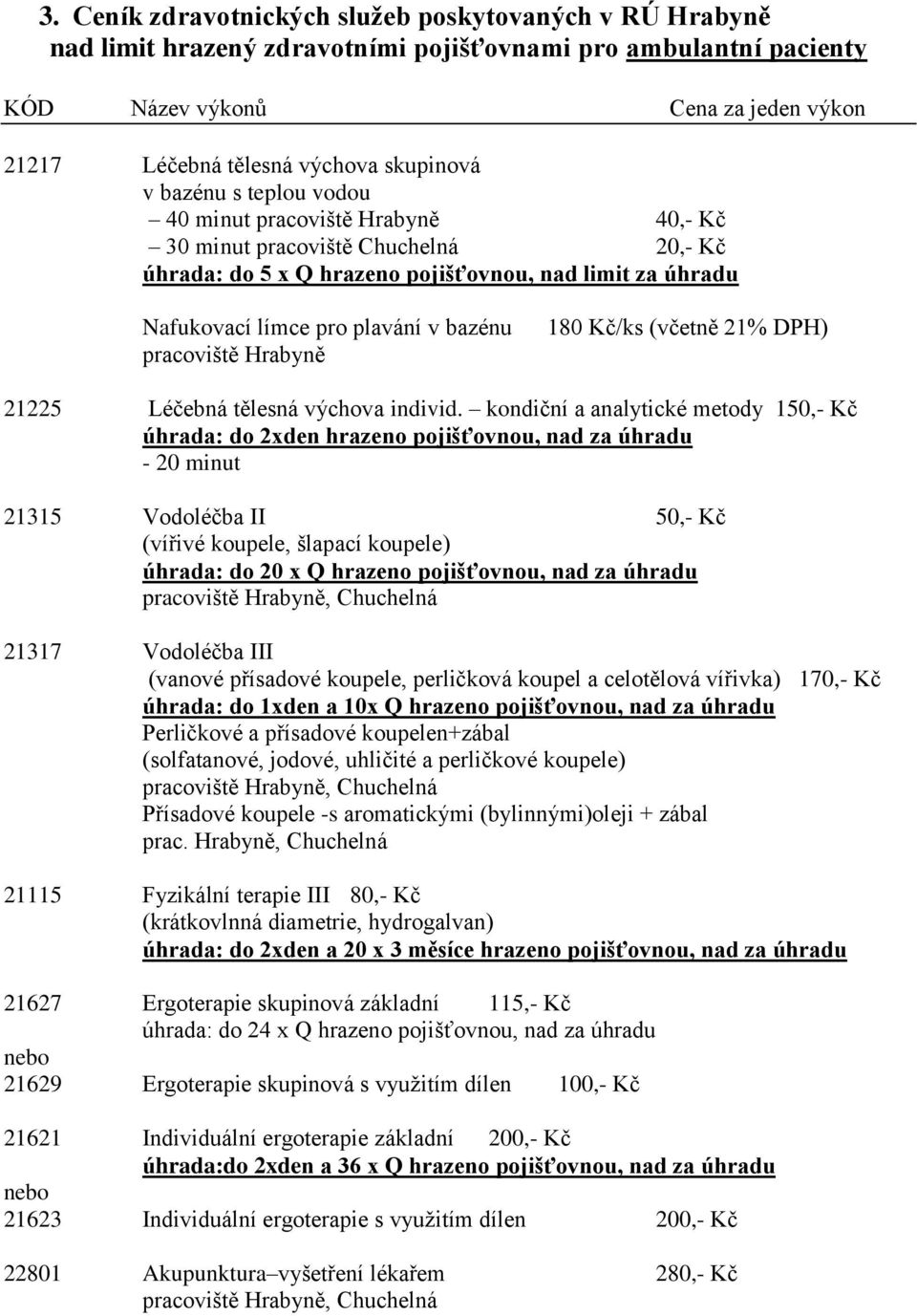 bazénu pracoviště Hrabyně 180 Kč/ks (včetně 21% DPH) 21225 Léčebná tělesná výchova individ.