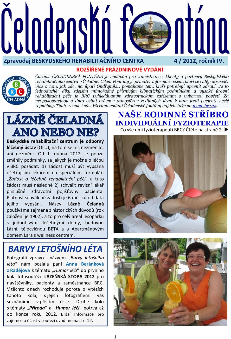 Je to jednoduché: díky zdejším mimořádně příznivým klimatickým podmínkám a vysoké úrovni rehabilitační péče je BRC vyhledávaným zdravotnickým zařízením s výbornou pověstí.