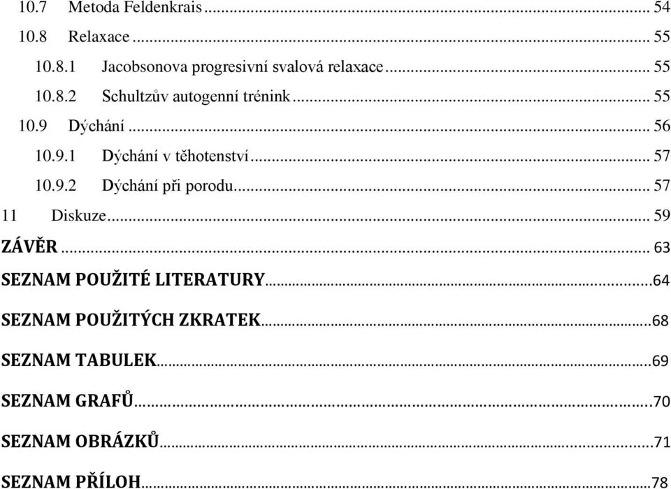 .. 57 10.9.2 Dýchání při porodu... 57 11 Diskuze... 59 ZÁVĚR... 63 SEZNAM POUŽITÉ LITERATURY.