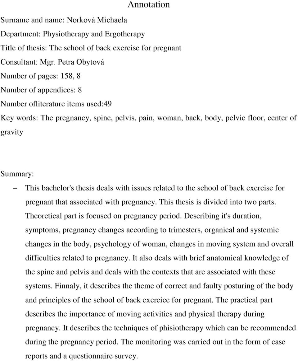 Summary: This bachelor's thesis deals with issues related to the school of back exercise for pregnant that associated with pregnancy. This thesis is divided into two parts.