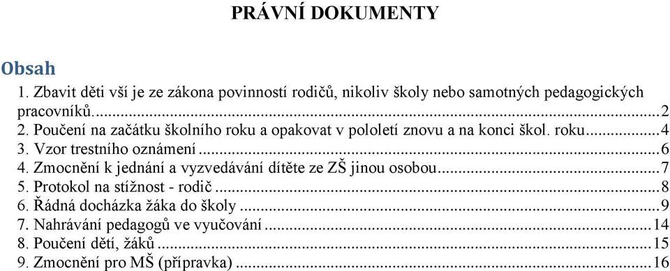 Poučení na začátku školního roku a opakovat v pololetí znovu a na konci škol. roku... 4 3. Vzor trestního oznámení... 6 4.