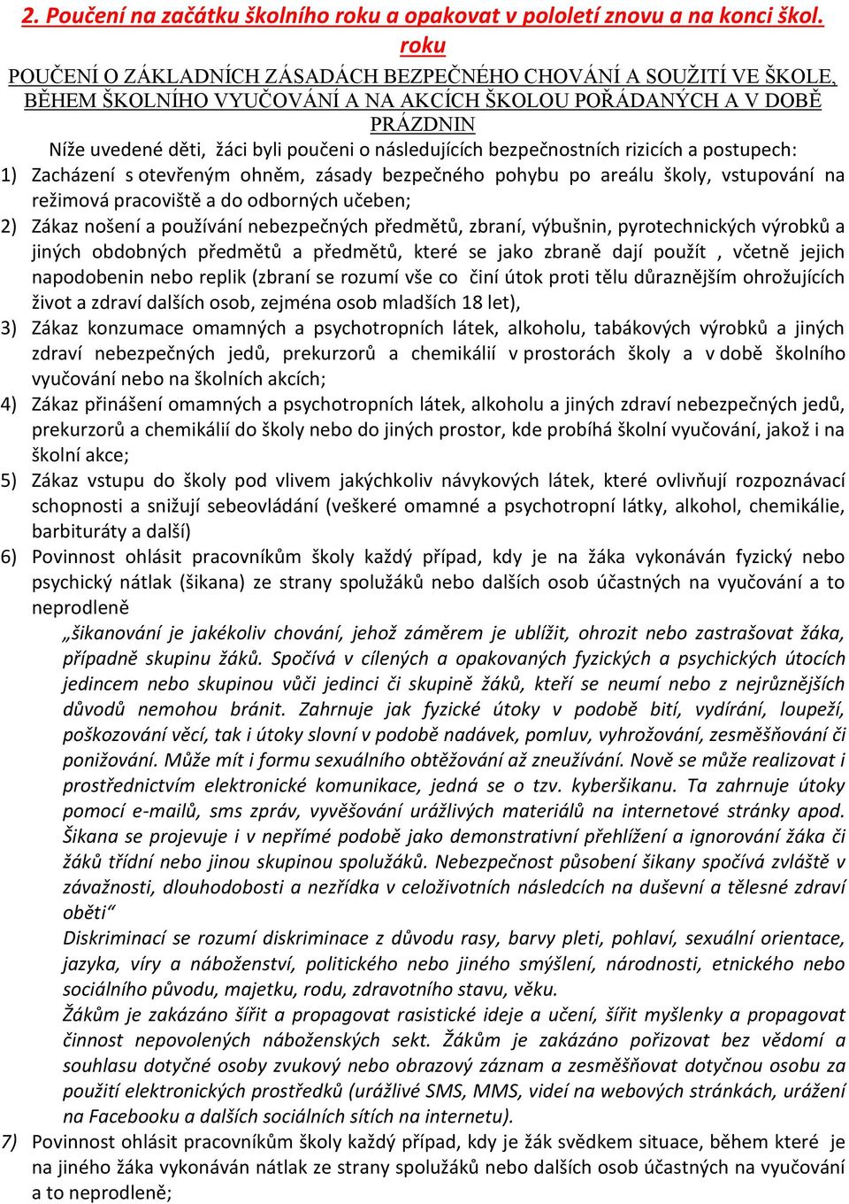 bezpečnostních rizicích a postupech: 1) Zacházení s otevřeným ohněm, zásady bezpečného pohybu po areálu školy, vstupování na režimová pracoviště a do odborných učeben; 2) Zákaz nošení a používání