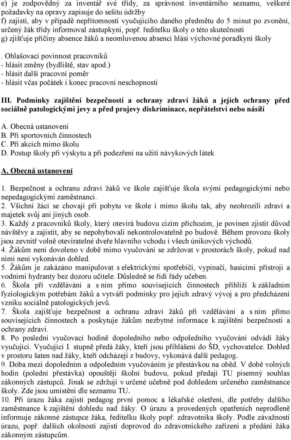 Ohlašovací povinnost pracovníků - hlásit změny (bydliště, stav apod.) - hlásit další pracovní poměr - hlásit včas počátek i konec pracovní neschopnosti III.