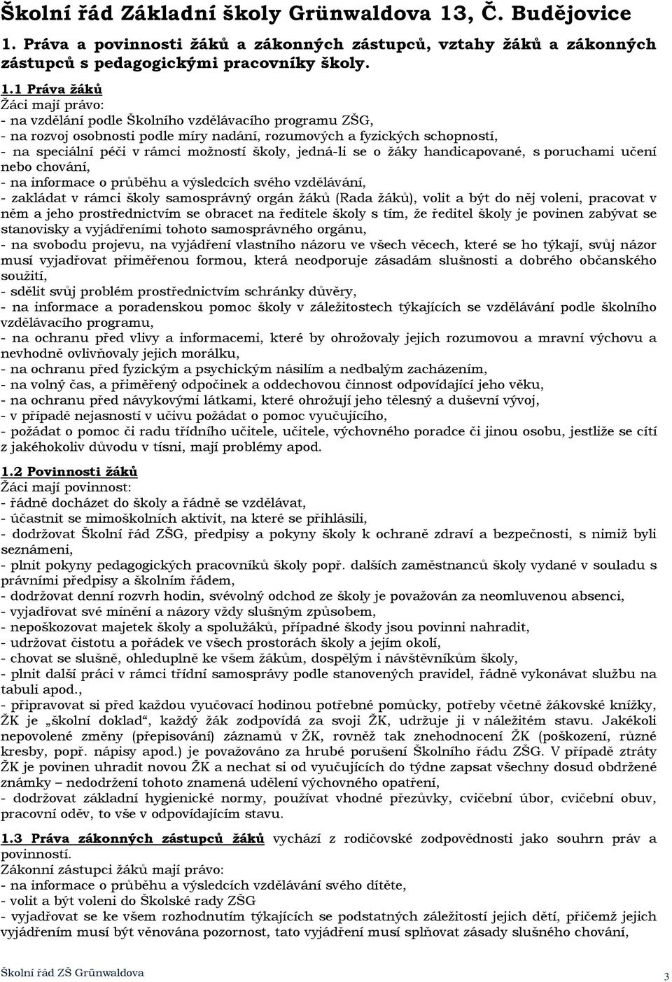 Práva a povinnosti žáků a zákonných zástupců, vztahy žáků a zákonných zástupců s pedagogickými pracovníky školy. 1.