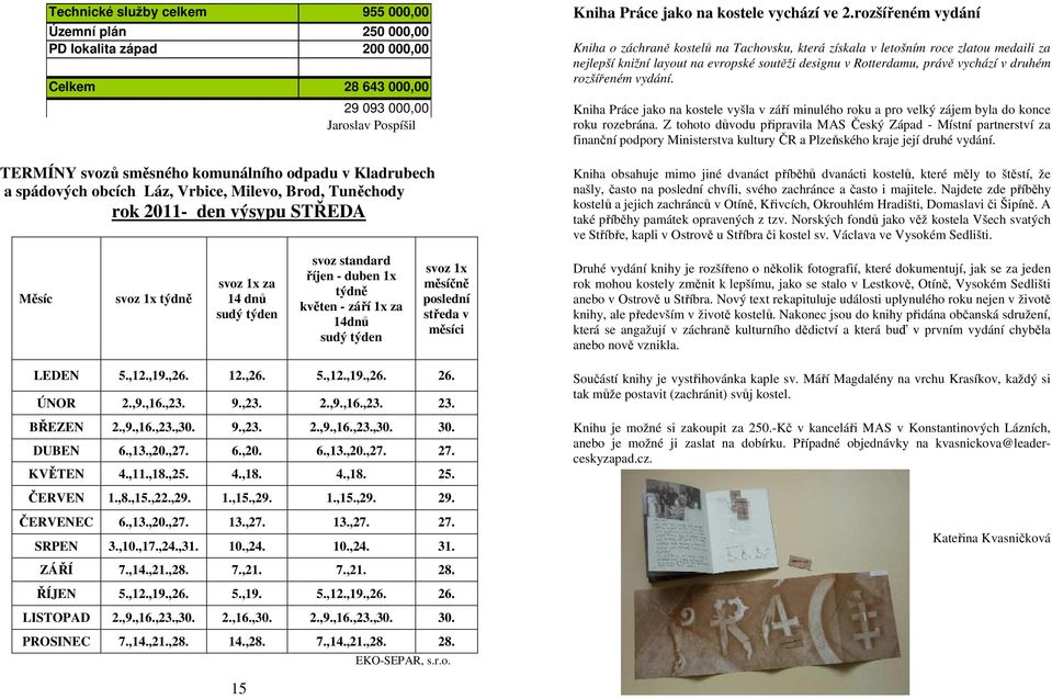 rozšířeném vydání Kniha o záchraně kostelů na Tachovsku, která získala v letošním roce zlatou medaili za nejlepší knižní layout na evropské soutěži designu v Rotterdamu, právě vychází v druhém