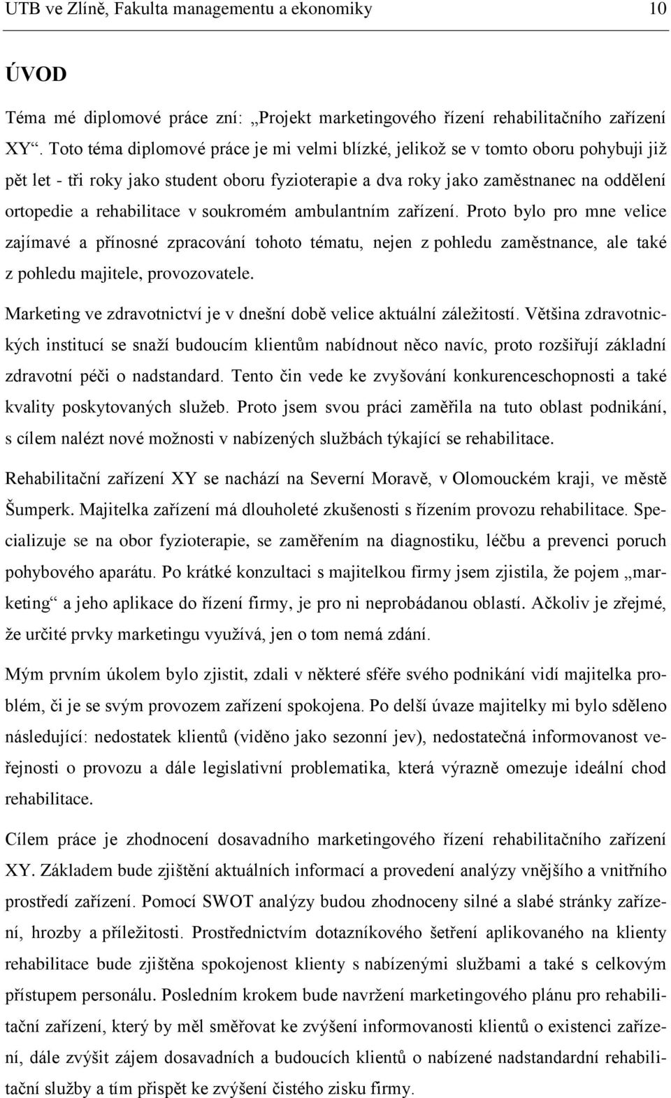 v soukromém ambulantním zařízení. Proto bylo pro mne velice zajímavé a přínosné zpracování tohoto tématu, nejen z pohledu zaměstnance, ale také z pohledu majitele, provozovatele.