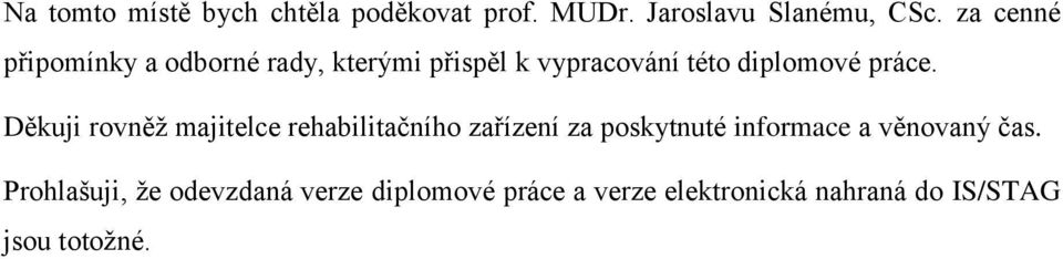 Děkuji rovněž majitelce rehabilitačního zařízení za poskytnuté informace a věnovaný čas.