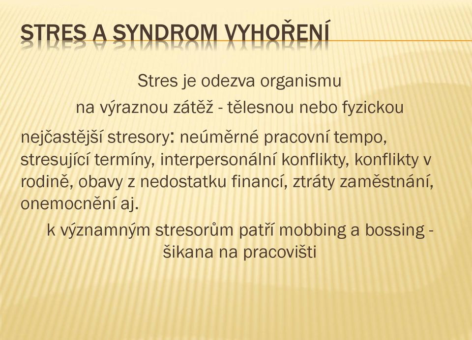 interpersonální konflikty, konflikty v rodině, obavy z nedostatku financí, ztráty