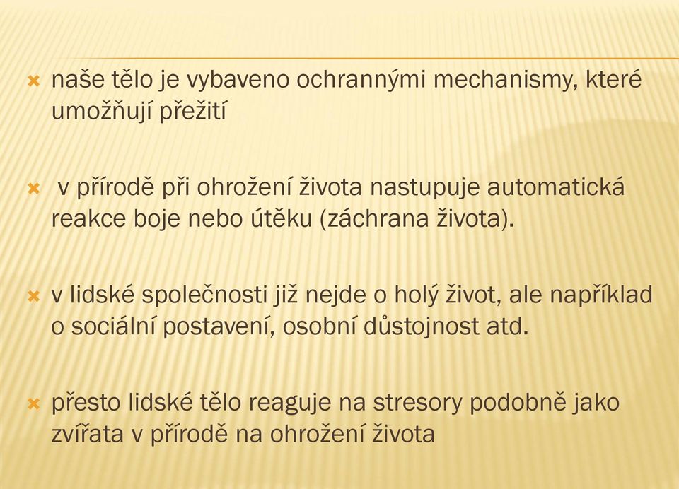 v lidské společnosti již nejde o holý život, ale například o sociální postavení, osobní