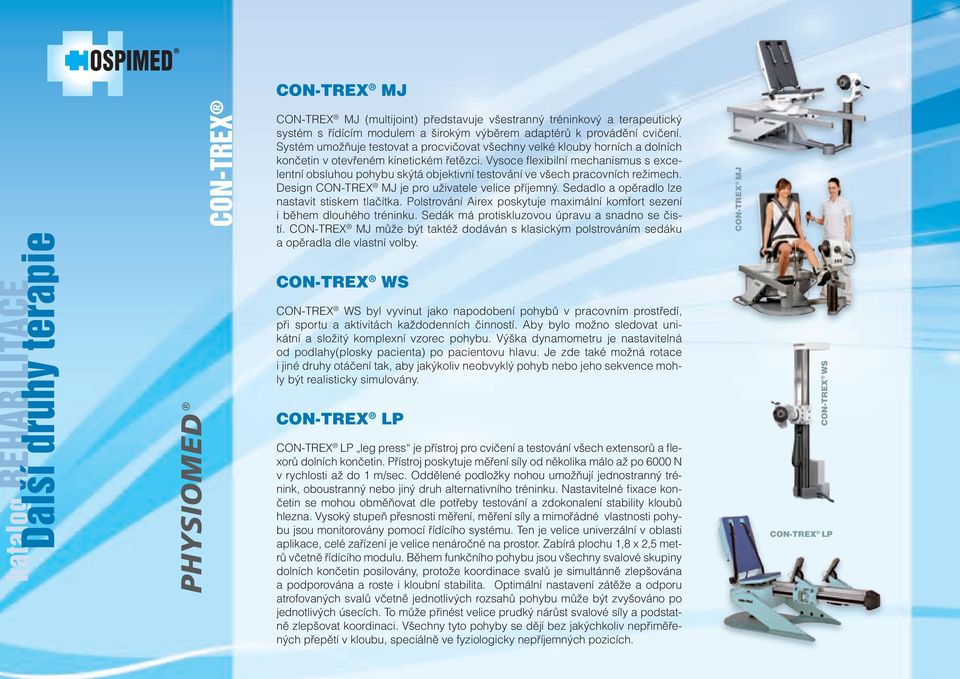 Vysoce flexibilní mechanismus s excelentní obsluhou pohybu skýtá objektivní testování ve všech pracovních režimech. Design CON-TREX MJ je pro uživatele velice příjemný.