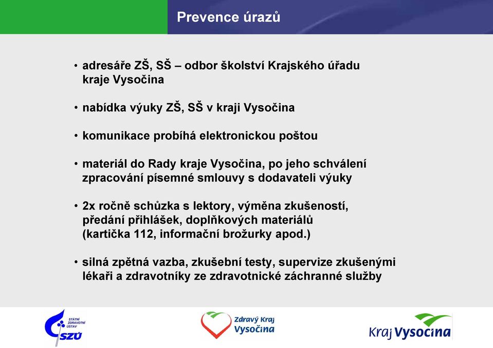 dodavateli výuky 2x ročně schůzka s lektory, výměna zkušeností, předání přihlášek, doplňkových materiálů (kartička 112,