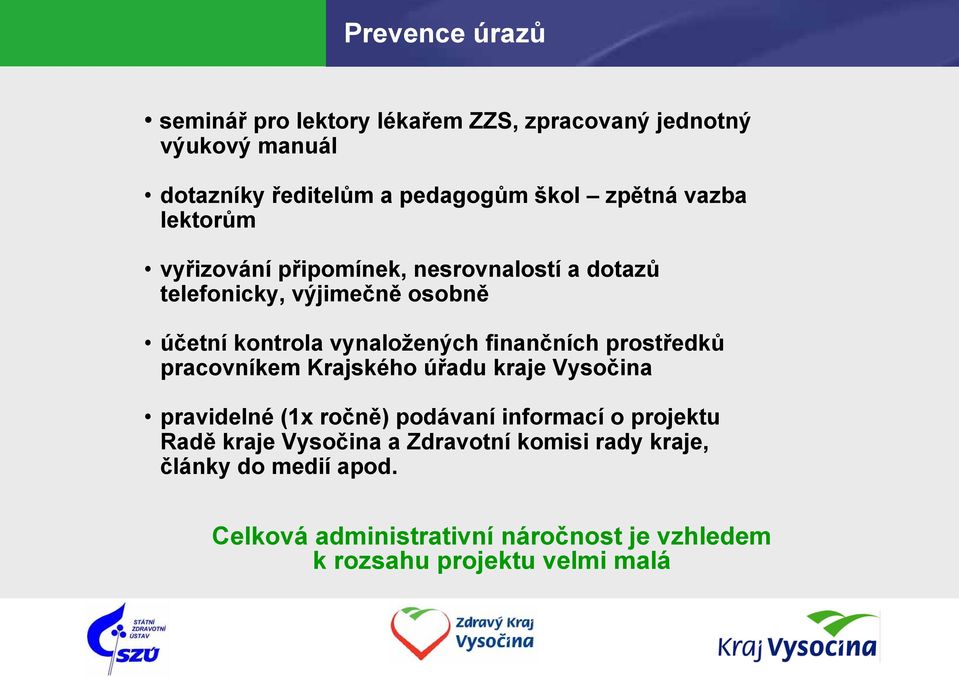 finančních prostředků pracovníkem Krajského úřadu kraje Vysočina pravidelné (1x ročně) podávaní informací o projektu Radě kraje