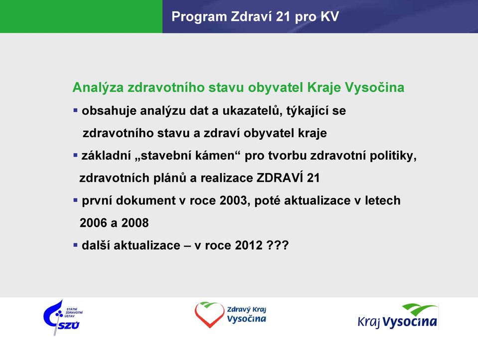 stavební kámen pro tvorbu zdravotní politiky, zdravotních plánů a realizace ZDRAVÍ 21