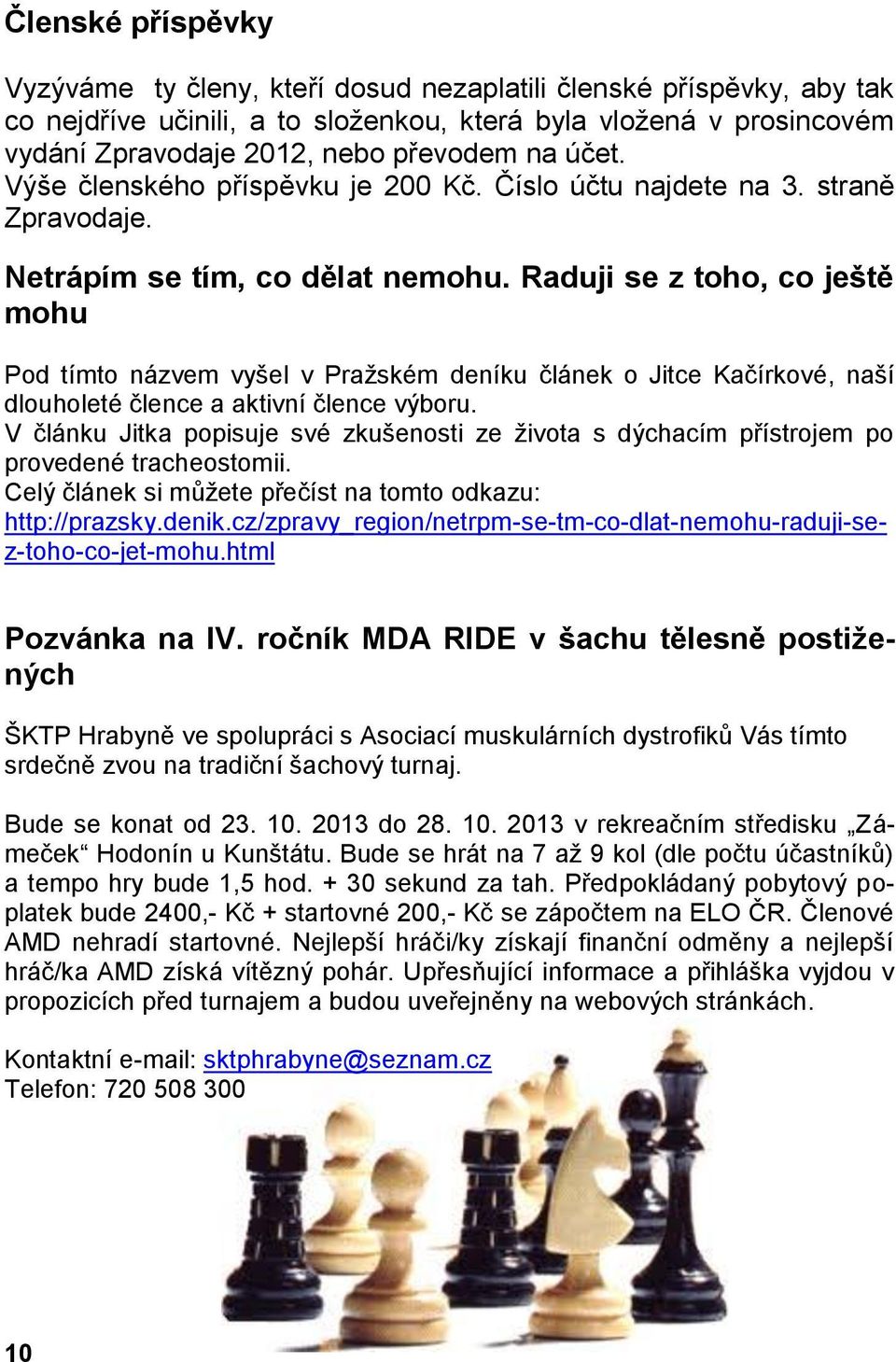 Raduji se z toho, co ještě mohu Pod tímto názvem vyšel v Pražském deníku článek o Jitce Kačírkové, naší dlouholeté člence a aktivní člence výboru.