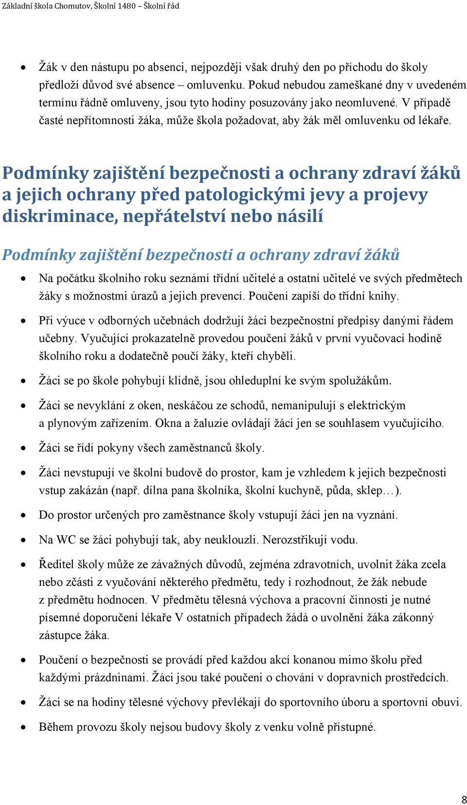 Podmínky zajištění bezpečnosti a ochrany zdraví žáků a jejich ochrany před patologickými jevy a projevy diskriminace, nepřátelství nebo násilí Podmínky zajištění bezpečnosti a ochrany zdraví žáků Na