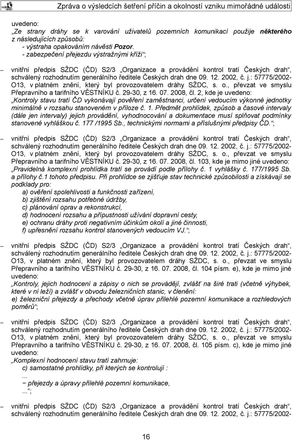 2002, č. j.: 57775/2002- O13, v platném znění, který byl provozovatelem dráhy SŽDC, s. o., převzat ve smyslu Přepravního a tarifního VĚSTNÍKU č. 29-30, z 16. 07. 2008, čl.