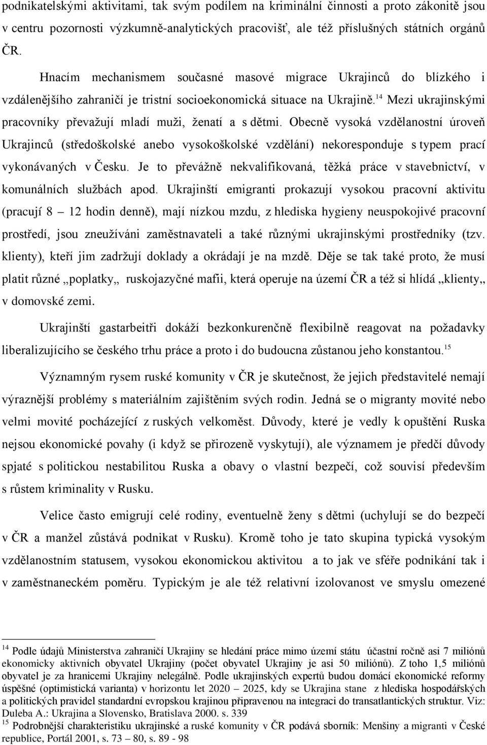 14 Mezi ukrajinskými pracovníky převažují mladí muži, ženatí a s dětmi.