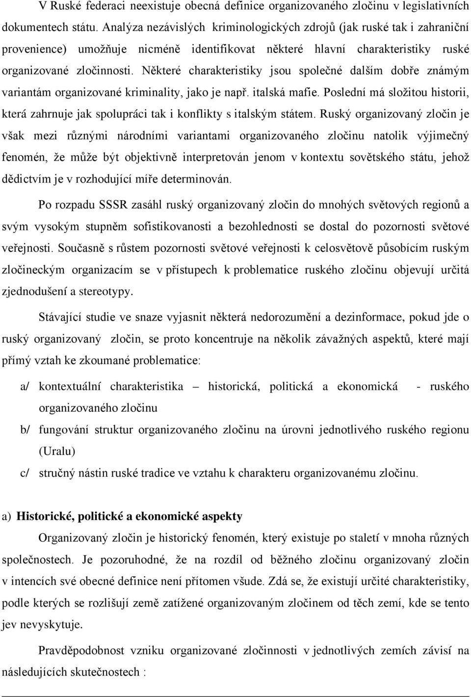 Některé charakteristiky jsou společné dalším dobře známým variantám organizované kriminality, jako je např. italská mafie.