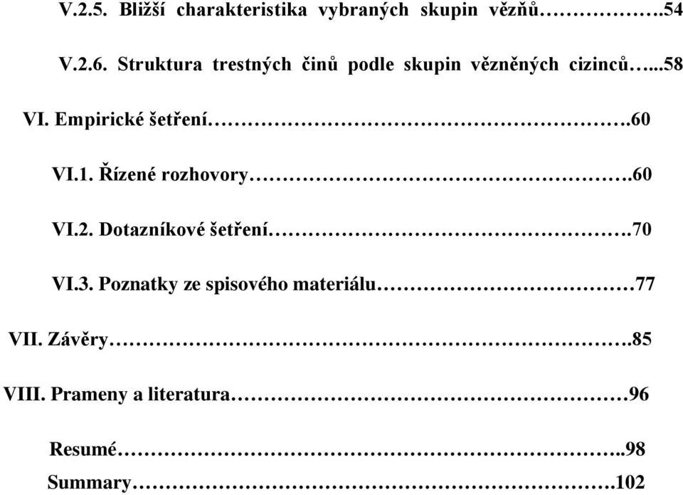 Empirické šetření.60 VI.1. Řízené rozhovory.60 VI.2. Dotazníkové šetření.