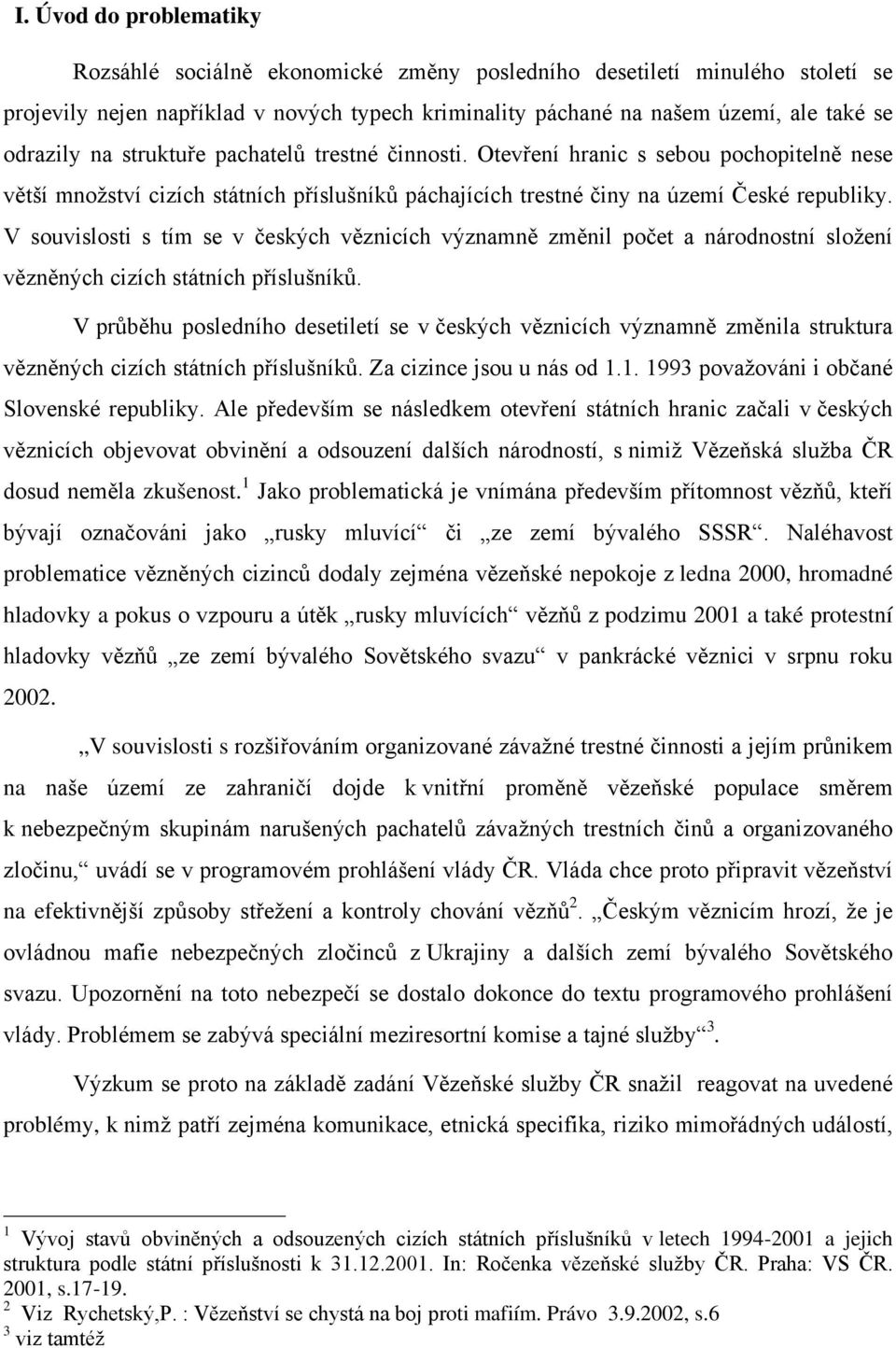 V souvislosti s tím se v českých věznicích významně změnil počet a národnostní složení vězněných cizích státních příslušníků.