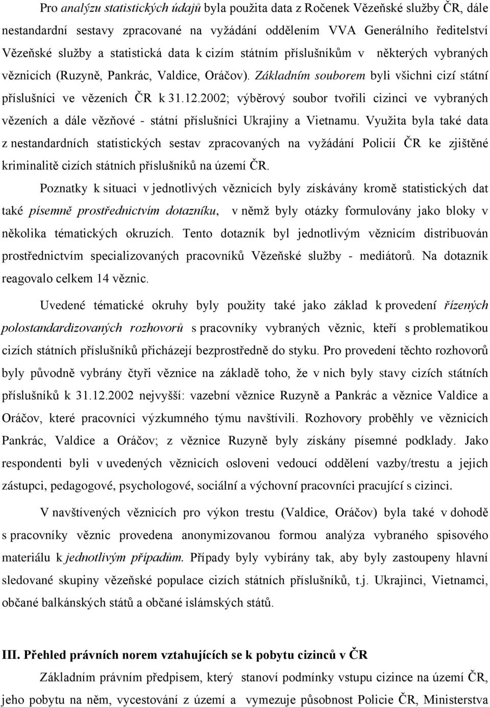 2002; výběrový soubor tvořili cizinci ve vybraných vězeních a dále vězňové - státní příslušníci Ukrajiny a Vietnamu.