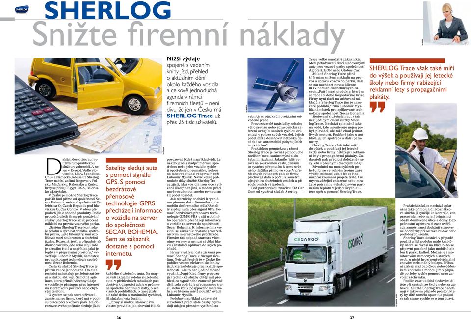 V Česku je možné Sherlog Trace pořídit buď přímo od společnosti Secar Bohemia, nebo od společnosti Telefónica O 2 Czech Republic pod hlavičkou O 2 Car Control. V obou případech jde o shodné produkty.