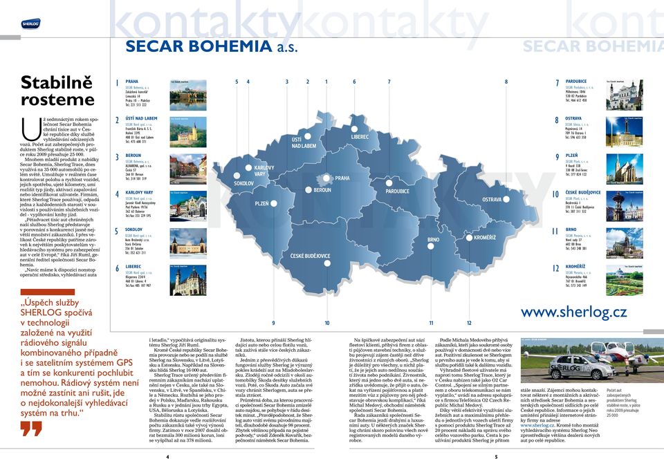 : 466 612 450 Foto: Czech tourism Už sedmnáctým rokem společnost Secar Bohemia chrání tisíce aut v České republice díky službě vyhledávání odcizených vozů.