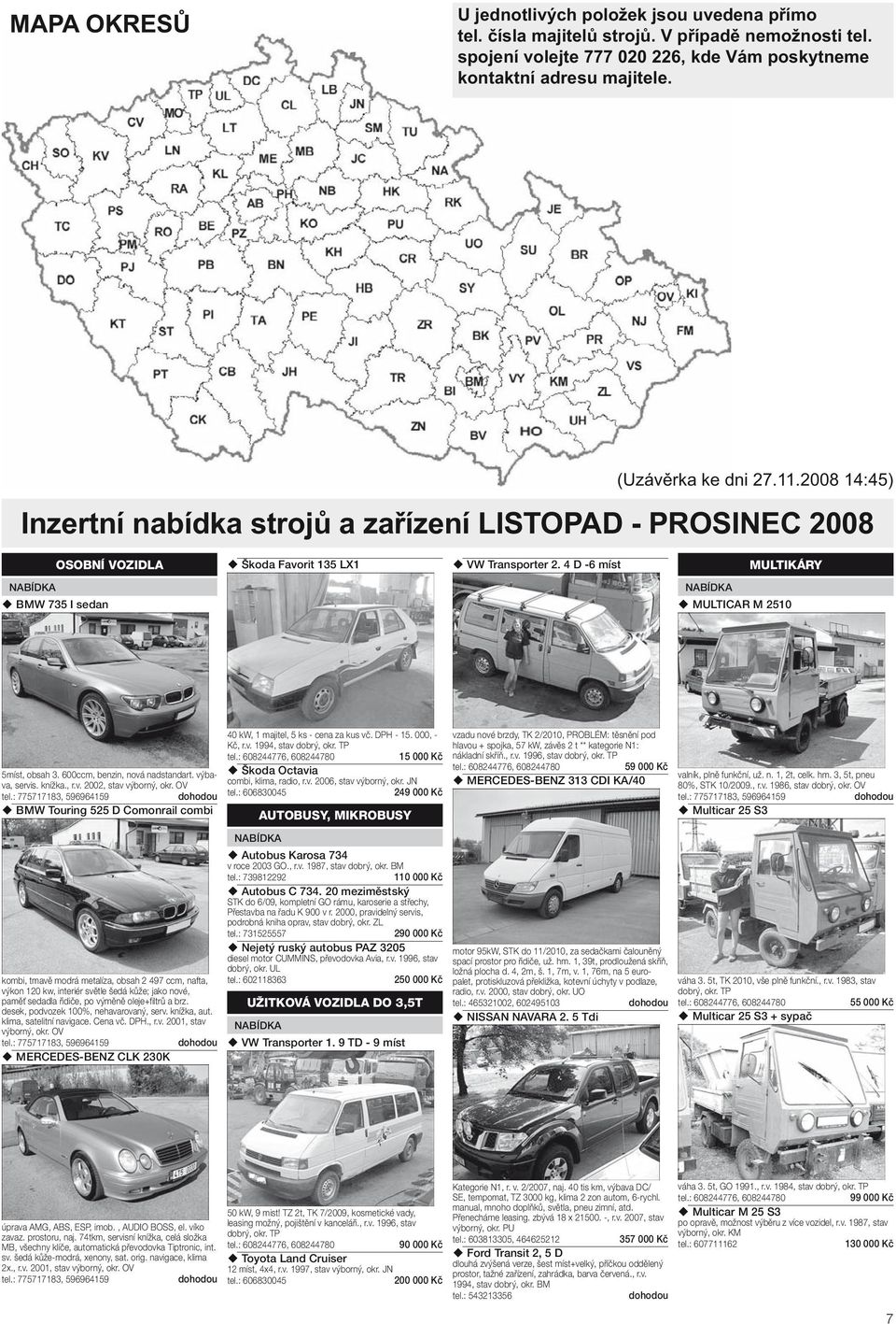 600ccm, benzin, nvá nadstandart. výbava, servis. níža., r.v. 2002, stav výbrný, r.