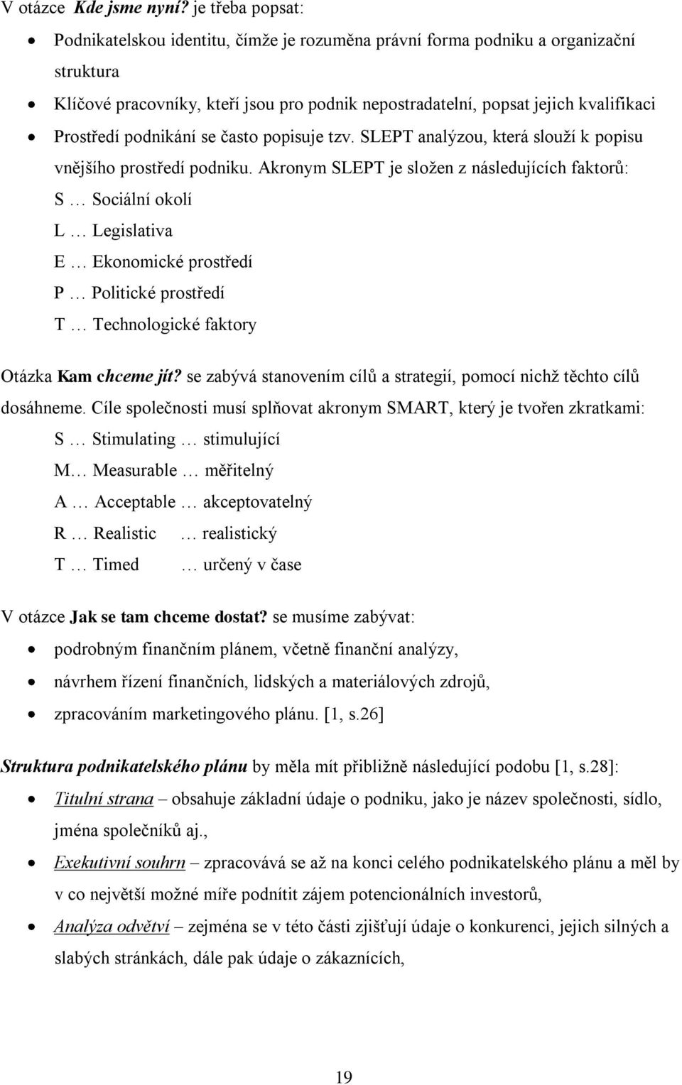 podnikání se často popisuje tzv. SLEPT analýzou, která slouţí k popisu vnějšího prostředí podniku.