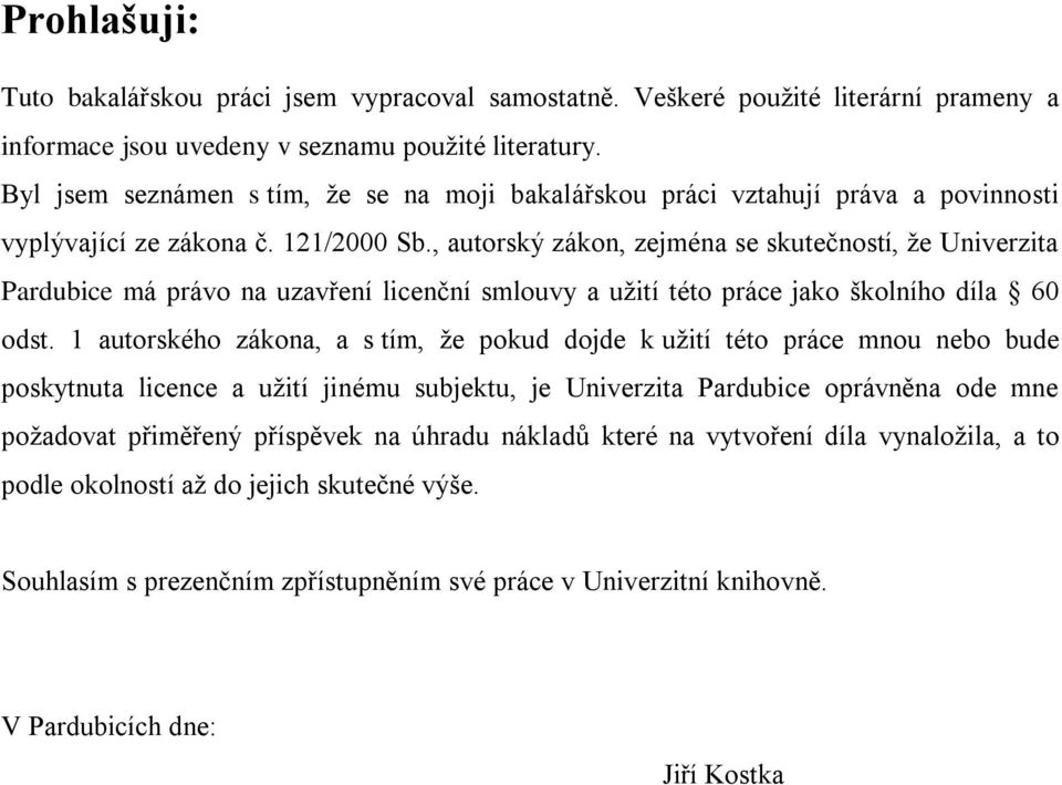 , autorský zákon, zejména se skutečností, ţe Univerzita Pardubice má právo na uzavření licenční smlouvy a uţití této práce jako školního díla 60 odst.
