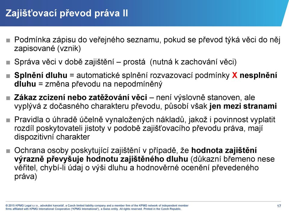 však jen mezi stranami Pravidla o úhradě účelně vynaložených nákladů, jakož i povinnost vyplatit rozdíl poskytovateli jistoty v podobě zajišťovacího převodu práva, mají dispozitivní charakter Ochrana