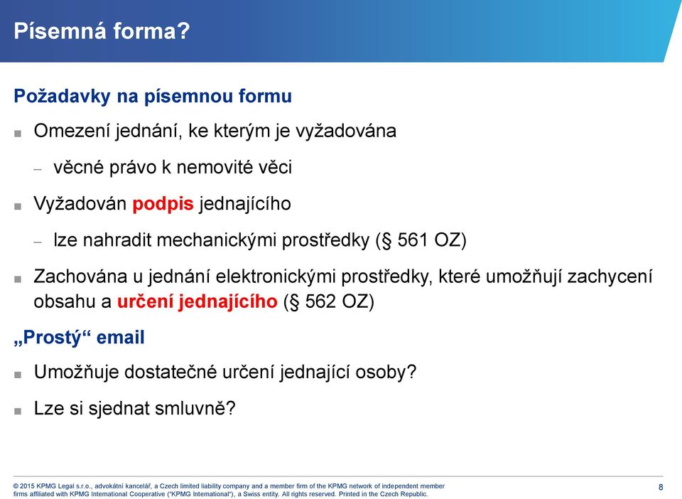 věci Vyžadován podpis jednajícího lze nahradit mechanickými prostředky ( 561 OZ) Zachována u