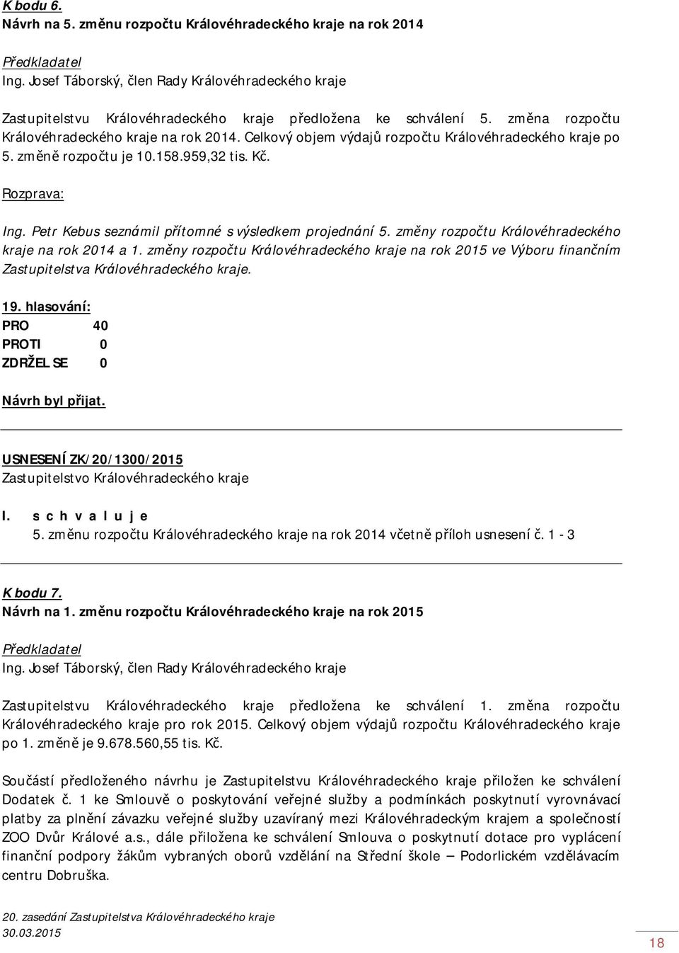 Petr Kebus seznámil přítomné s výsledkem projednání 5. změny rozpočtu Královéhradeckého kraje na rok 2014 a 1.