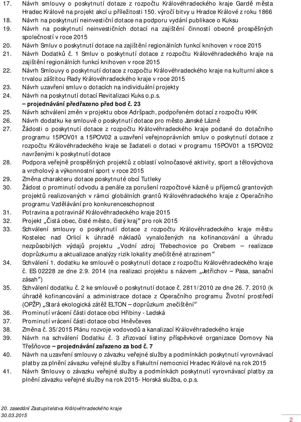 Návrh Smluv o poskytnutí dotace na zajištění regionálních funkcí knihoven v roce 2015 21. Návrh Dodatků č.