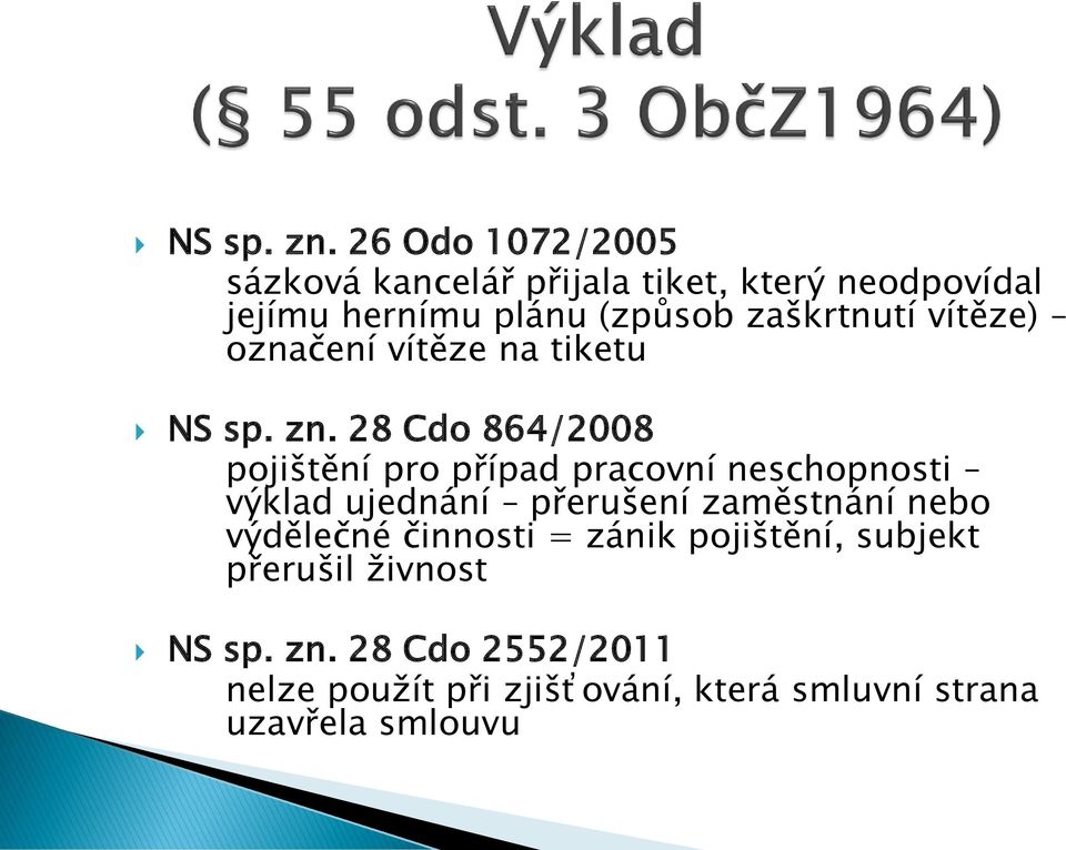 zaškrtnutí vítěze) označení vítěze na tiketu  28 Cdo 864/2008 pojištění pro případ pracovní neschopnosti